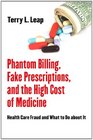 Phantom Billing Fake Prescriptions and the High Cost of Medicine Health Care Fraud and What to Do about It