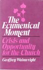 The Ecumenical Moment Crisis and Opportunity for the Church