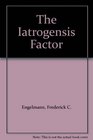 The Iatrogensis Factor
