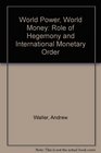 World Power World Money Role of Hegemony and International Monetary Order