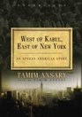 West of Kabul East of New York An Afghan American Story