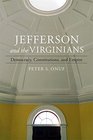 Jefferson and the Virginians Democracy Constitutions and Empire