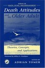Death Attitudes and the Older Adult Theories Concepts and Applications