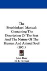 The Freethinkers' Manual Containing The Description Of The Seat And The Nature Of The Human And Animal Soul