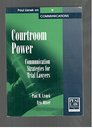 Courtroom Power Communication Strategies for Trial Lawyers