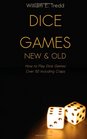 Dice Games New and Old: How to Play Dice Games - Over 50 Including Craps
