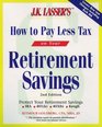 JK Lasser's How to Pay Less Tax on Your Retirement Savings
