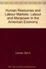 Human Resources and Labour Markets Labour and Manpower in the American Economy