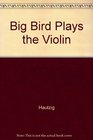 Big Bird Plays the Violin