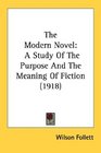 The Modern Novel A Study Of The Purpose And The Meaning Of Fiction
