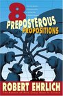 Eight Preposterous Propositions From the Genetics of Homosexuality to the Benefits of Global Warming