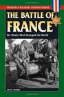 Battle of France The Six Weeks That Changed the World