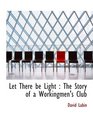 Let There be Light  The Story of a Workingmen's Club