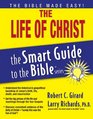 The Life of Christ (The Smart Guide to the Bible Series)