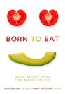 Born to Eat Whole Healthy Foods from Babys First Bite