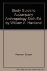 Study Guide to Accompany Anthropology Sixth Ed by William A Haviland
