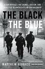 The Black and the Blue A Cop Reveals the Crimes Racism and Injustice in America's Law Enforcement