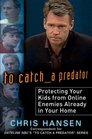 To Catch a Predator Protecting Your Kids from Online Enemies Already in Your Home