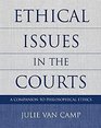 Ethical Issues in the Courts A Companion to Philosophical Ethics