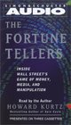 The Fortune Tellers  Inside Wall Street's Game of Money Media and Manipulation