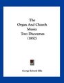 The Organ And Church Music Two Discourses