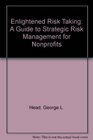 Enlightened Risk Taking A Guide to Strategic Risk Management for Nonprofits