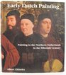 Early Dutch Painting Painting in the Northern Netherlands in the Fifteenth Century