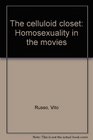 The celluloid closet Homosexuality in the movies