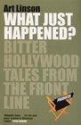 What Just Happened Bitter Hollywood Tales from the Frontline