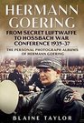 Hermann Goering From Secret Luftwaffe to Hossbach War Conference 193537 The Personal Photograph Albums of Hermann Goering Volume 3