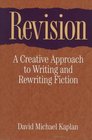 Revision A Creative Approach to Writing and Rewriting Fiction