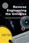 Reverse Engineering the Universe Using One Particle and Three Forces
