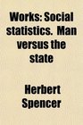 Works  Social Statistics Man Versus the State