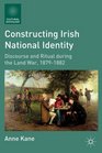 Constructing Irish National Identity Discourse and Ritual during the Land War 18791882