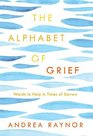 The Alphabet of Grief Words to Help in Times of Sorrow