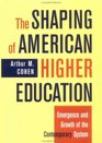 The Shaping of American Higher Education  Emergence and Growth of the Contemporary System