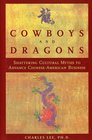 Cowboys and Dragons Shattering Cultural Myths to Advance Chinese / American Business