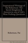 Inspirational Writings of Pat Robertson The Secret Kingdom  Answers to 200 of Life's Most Probing Questions