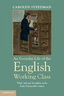 An Everyday Life of the English Working Class Work Self and Sociability in the Early Nineteenth Century
