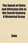 The Synod of Elvira and Christian Life in the Fourth Century A Historical Essay