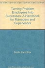 Turning Problem Employees into Successes A Handbook for Managers and Supervisors