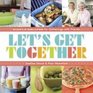 Let's Get Together Simple Recipes for Gatherings With Friends