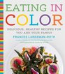 Eating in Color Delicious Healthy Recipes for You and Your Family