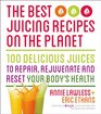 The Best Juicing Recipes on the Planet 100 Delicious Juices to Repair Rejuvenate and Reset Your Body's Health