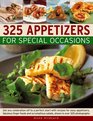 325 Appetizers for Special Occasions Recipes for easy appetizers fabulous finger foods and scrumptious salads shown in over 325 photographs