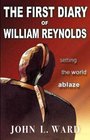 The First Diary of William Reynolds Setting the World Ablaze
