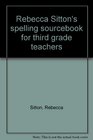 Rebecca Sitton's spelling sourcebook for third grade teachers