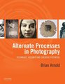 Alternate Processes in Photography Technique History and Creative Potential
