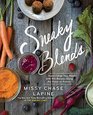 Sneaky Blends Supercharge Your Health with 100 Recipes Using the Power of Purees