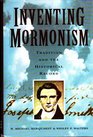 Inventing Mormonism Tradition and the Historical Record